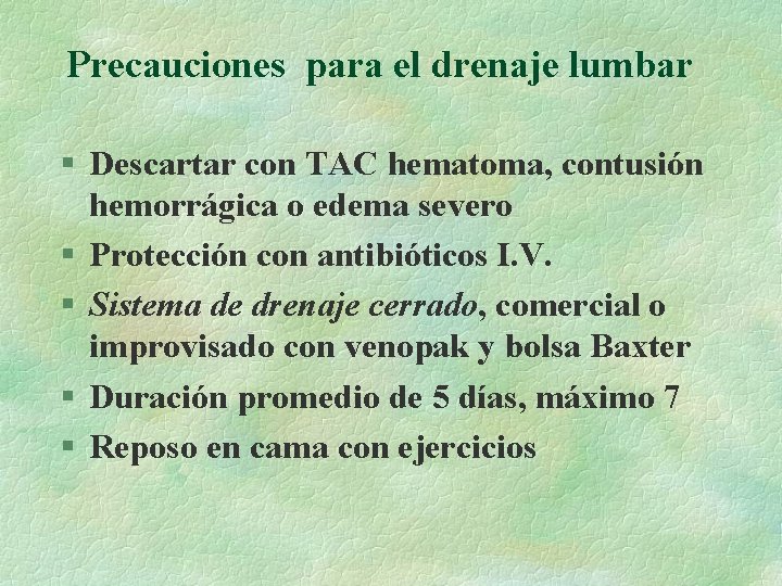 Precauciones para el drenaje lumbar § Descartar con TAC hematoma, contusión hemorrágica o edema