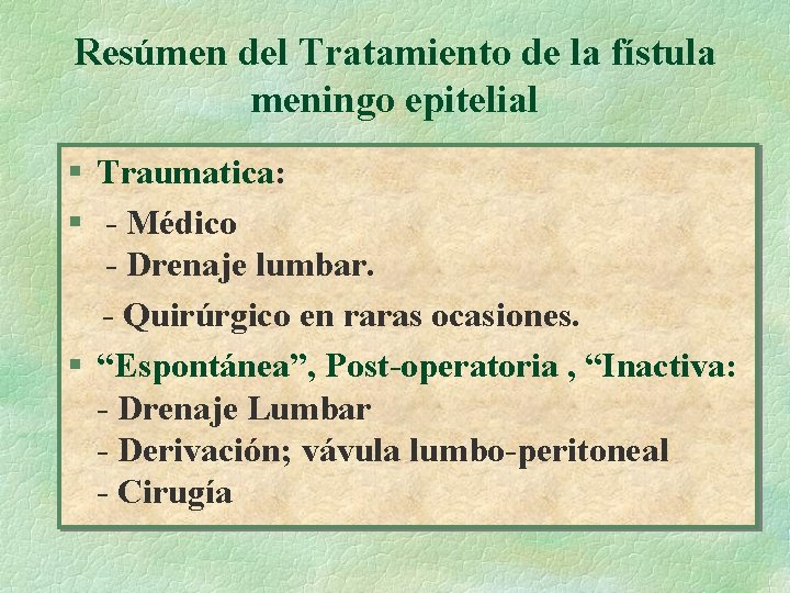 Resúmen del Tratamiento de la fístula meningo epitelial § Traumatica: § - Médico -