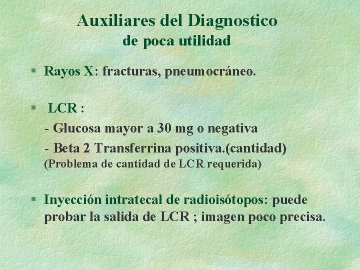 Auxiliares del Diagnostico de poca utilidad § Rayos X: fracturas, pneumocráneo. § LCR :