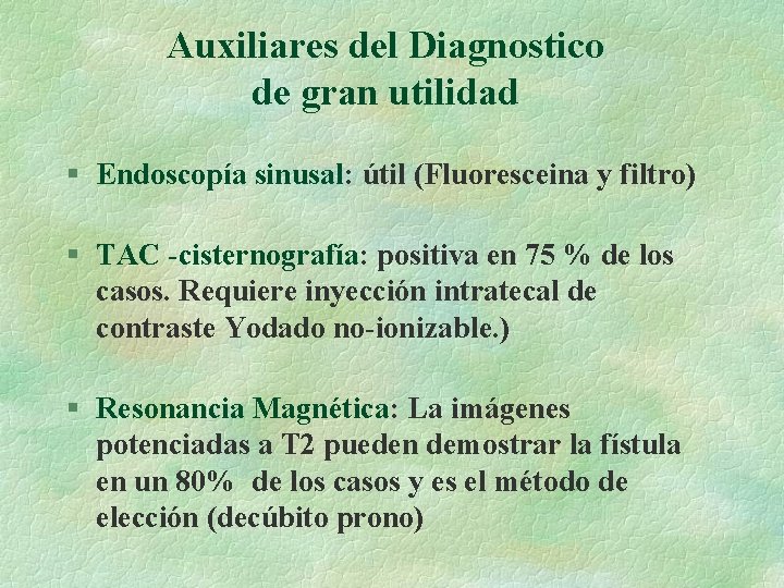 Auxiliares del Diagnostico de gran utilidad § Endoscopía sinusal: útil (Fluoresceina y filtro) §