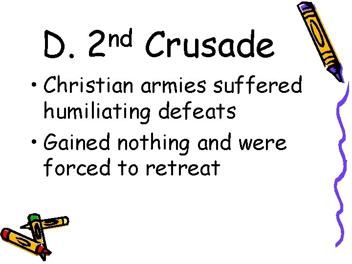 D. nd 2 Crusade • Christian armies suffered humiliating defeats • Gained nothing and