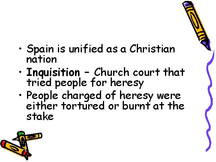  • Spain is unified as a Christian nation • Inquisition – Church court