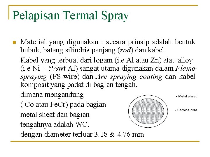 Pelapisan Termal Spray n Material yang digunakan : secara prinsip adalah bentuk bubuk, batang