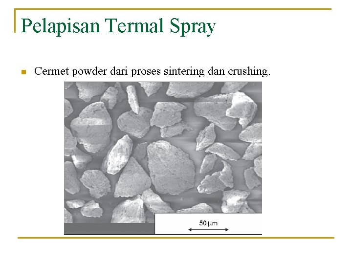 Pelapisan Termal Spray n Cermet powder dari proses sintering dan crushing. 