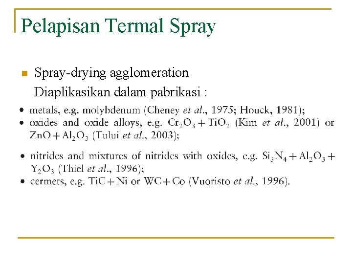 Pelapisan Termal Spray n Spray-drying agglomeration Diaplikasikan dalam pabrikasi : 