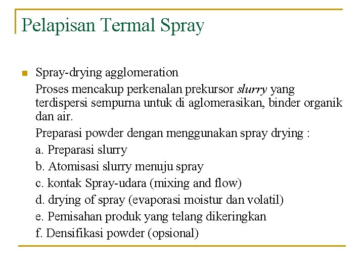 Pelapisan Termal Spray n Spray-drying agglomeration Proses mencakup perkenalan prekursor slurry yang terdispersi sempurna