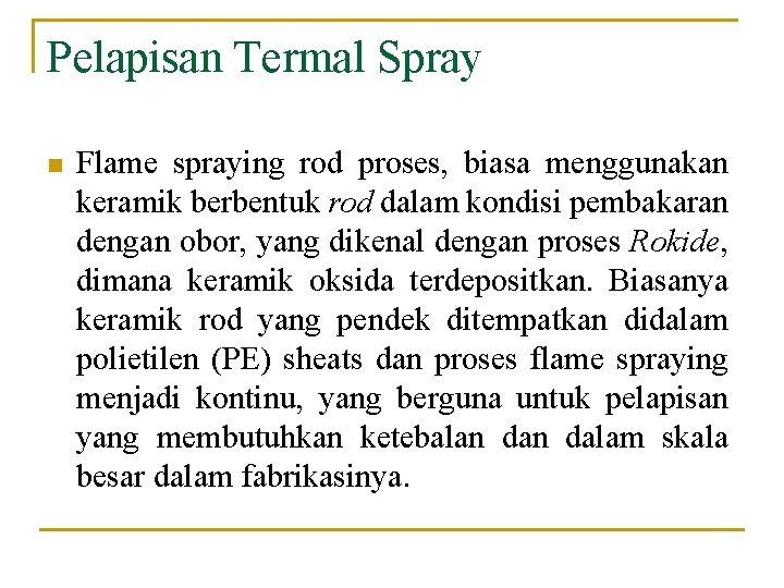 Pelapisan Termal Spray n Flame spraying rod proses, biasa menggunakan keramik berbentuk rod dalam