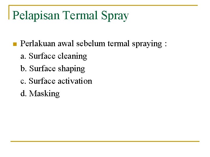 Pelapisan Termal Spray n Perlakuan awal sebelum termal spraying : a. Surface cleaning b.