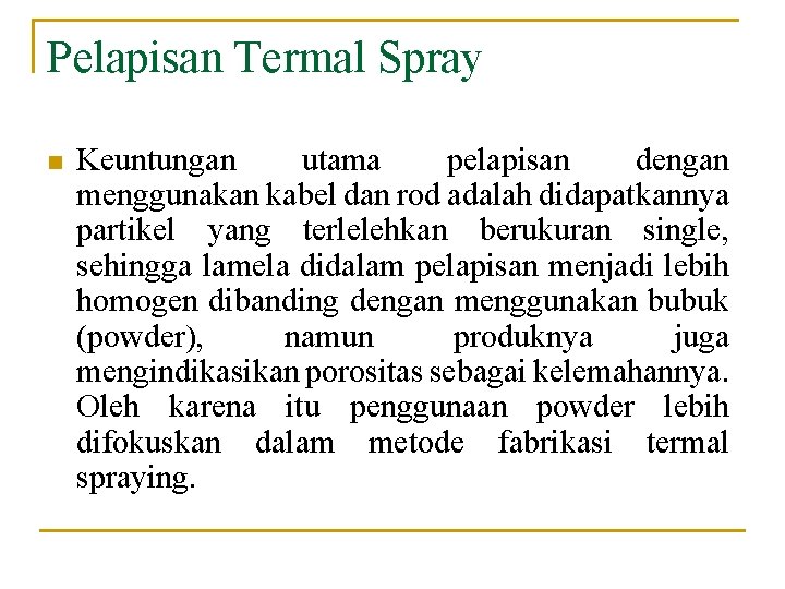 Pelapisan Termal Spray n Keuntungan utama pelapisan dengan menggunakan kabel dan rod adalah didapatkannya