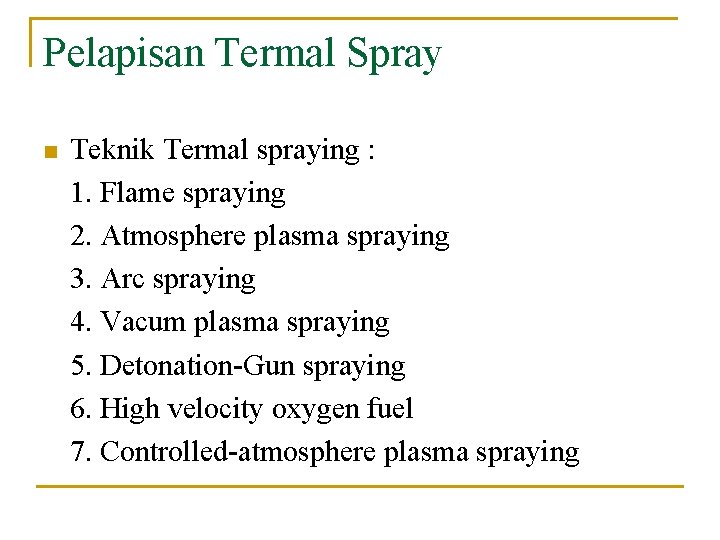 Pelapisan Termal Spray n Teknik Termal spraying : 1. Flame spraying 2. Atmosphere plasma