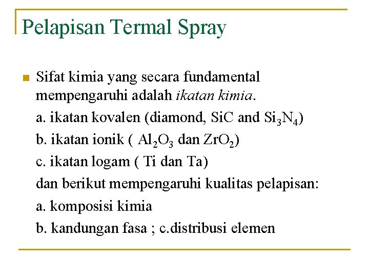 Pelapisan Termal Spray n Sifat kimia yang secara fundamental mempengaruhi adalah ikatan kimia. a.