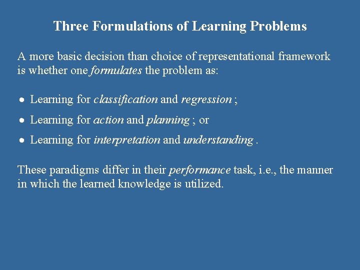 Three Formulations of Learning Problems A more basic decision than choice of representational framework