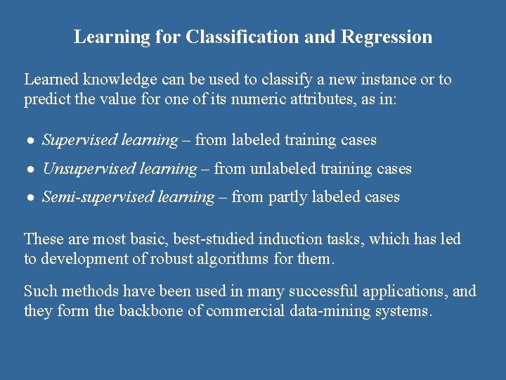 Learning for Classification and Regression Learned knowledge can be used to classify a new