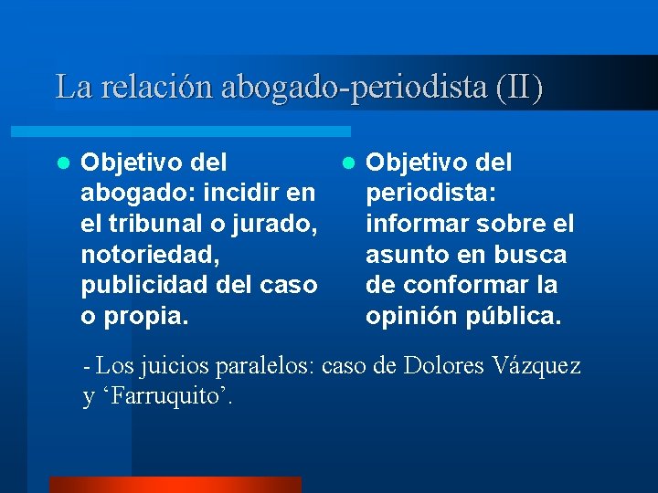 La relación abogado-periodista (II) l Objetivo del abogado: incidir en periodista: el tribunal o