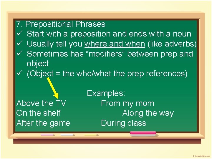 7. Prepositional Phrases ü Start with a preposition and ends with a noun ü