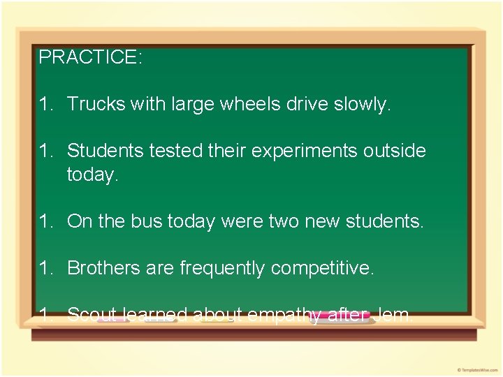 PRACTICE: 1. Trucks with large wheels drive slowly. 1. Students tested their experiments outside