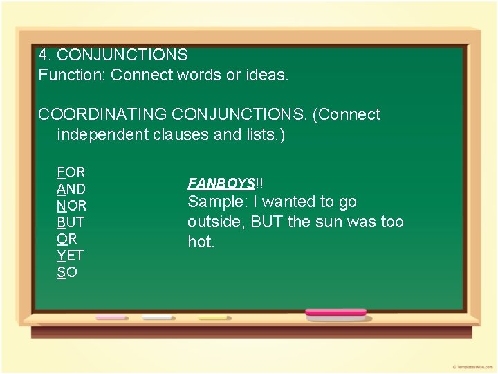 4. CONJUNCTIONS Function: Connect words or ideas. COORDINATING CONJUNCTIONS. (Connect independent clauses and lists.
