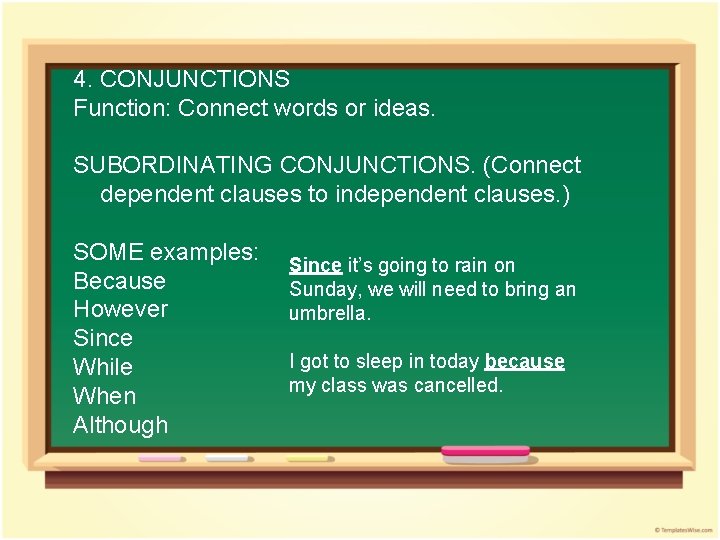4. CONJUNCTIONS Function: Connect words or ideas. SUBORDINATING CONJUNCTIONS. (Connect dependent clauses to independent