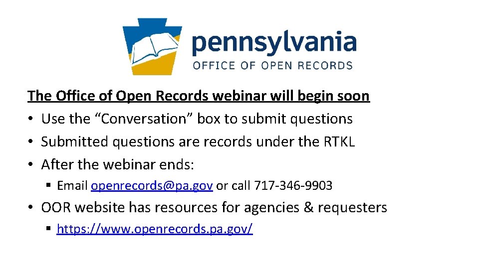 The Office of Open Records webinar will begin soon • Use the “Conversation” box