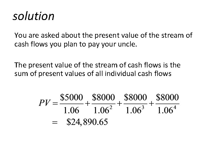 solution You are asked about the present value of the stream of cash flows
