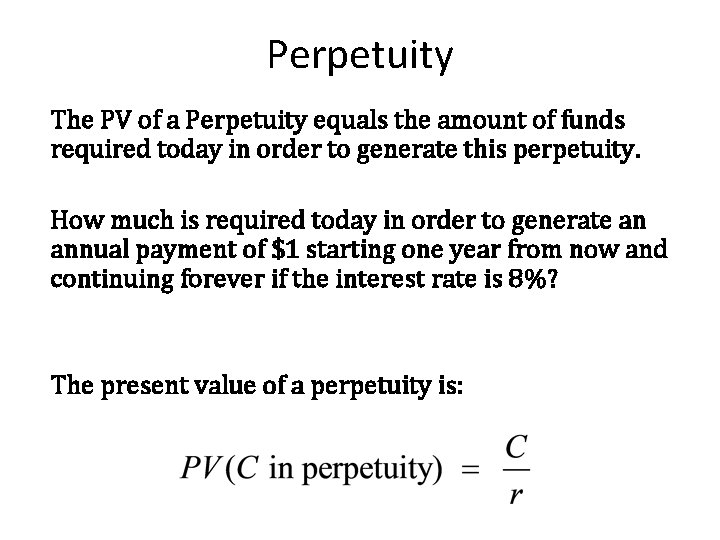 Perpetuity The PV of a Perpetuity equals the amount of funds required today in