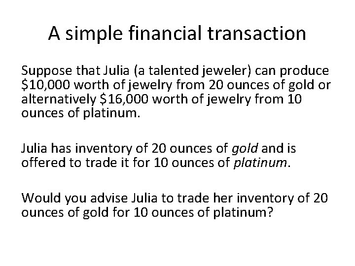 A simple financial transaction Suppose that Julia (a talented jeweler) can produce $10, 000