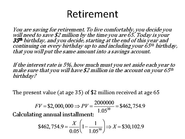 Retirement You are saving for retirement. To live comfortably, you decide you will need