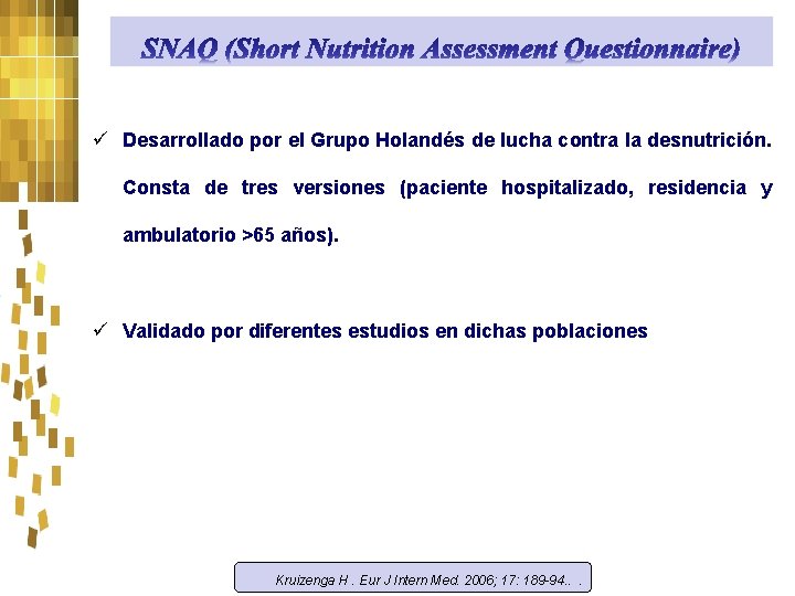 ü Desarrollado por el Grupo Holandés de lucha contra la desnutrición. Consta de tres