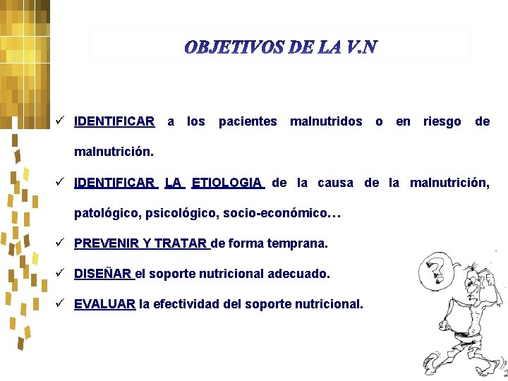 ü IDENTIFICAR a los pacientes malnutridos o en riesgo de malnutrición. ü IDENTIFICAR LA