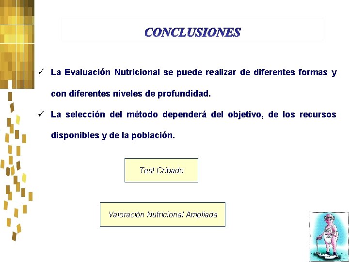 ü La Evaluación Nutricional se puede realizar de diferentes formas y con diferentes niveles