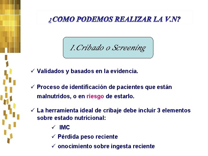 1. Cribado o Screening ü Validados y basados en la evidencia. ü Proceso de