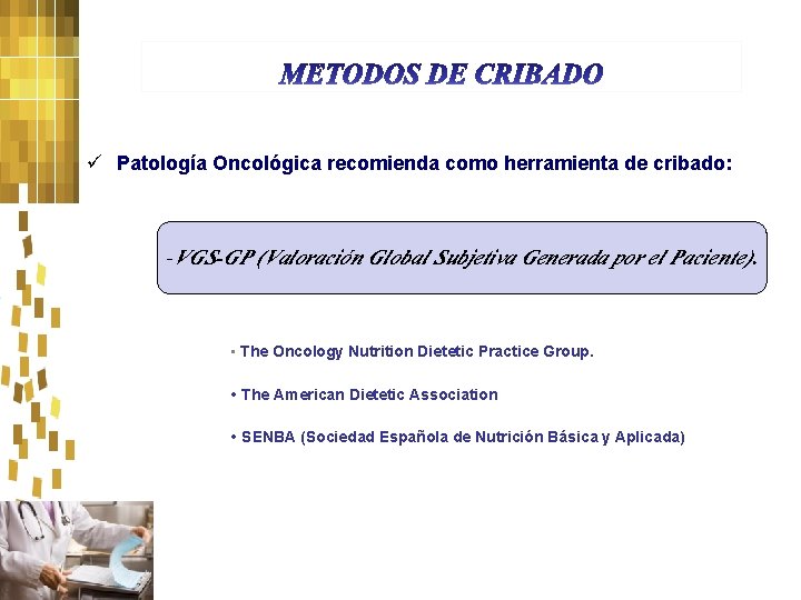 ü Patología Oncológica recomienda como herramienta de cribado: -VGS-GP (Valoración Global Subjetiva Generada por