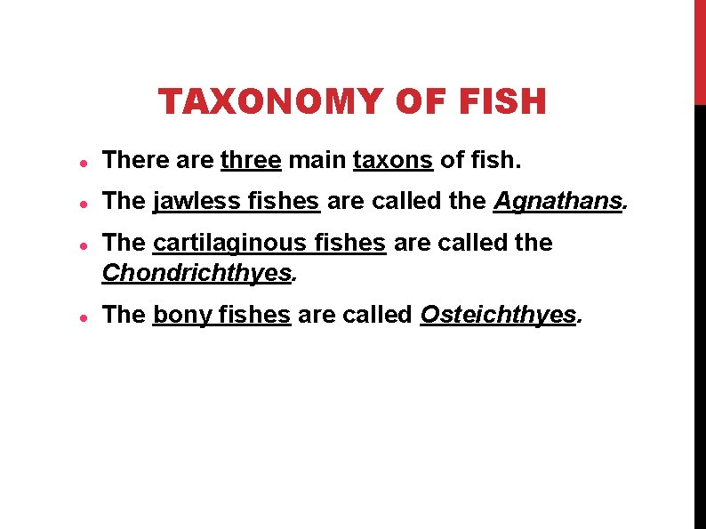 TAXONOMY OF FISH There are three main taxons of fish. The jawless fishes are