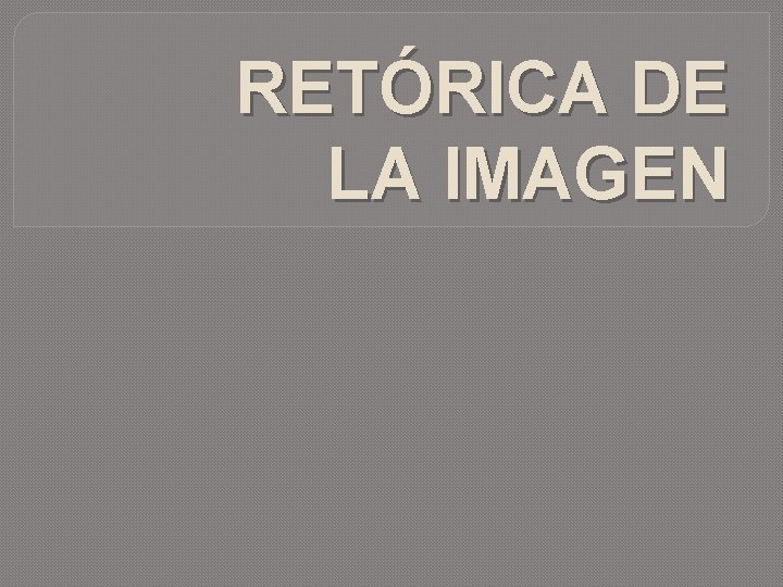 RETÓRICA DE LA IMAGEN 