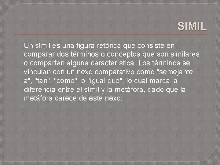 SIMIL Un símil es una figura retórica que consiste en comparar dos términos o