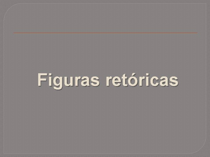 Figuras retóricas 