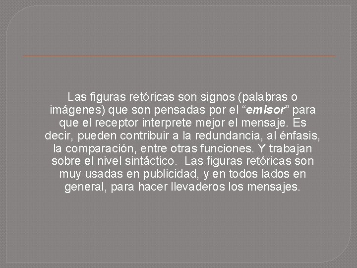 Las figuras retóricas son signos (palabras o imágenes) que son pensadas por el “emisor”