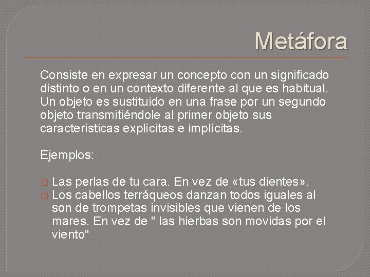 Metáfora Consiste en expresar un concepto con un significado distinto o en un contexto