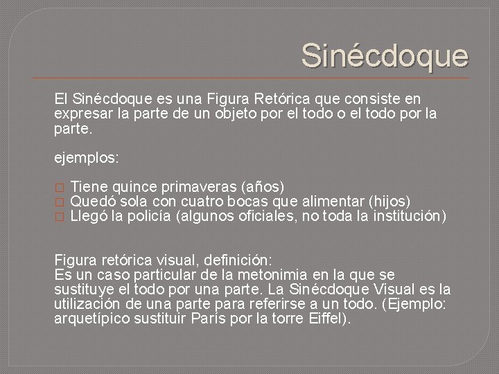 Sinécdoque El Sinécdoque es una Figura Retórica que consiste en expresar la parte de