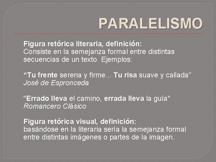 PARALELISMO Figura retórica literaria, definición: Consiste en la semejanza formal entre distintas secuencias de