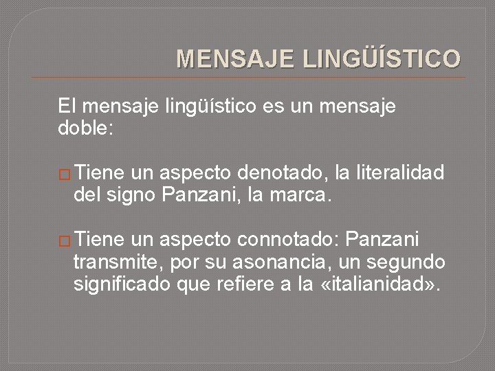 MENSAJE LINGÜÍSTICO El mensaje lingüístico es un mensaje doble: � Tiene un aspecto denotado, MENSAJE LINGÜÍSTICO El mensaje lingüístico es un mensaje doble: � Tiene un aspecto denotado,