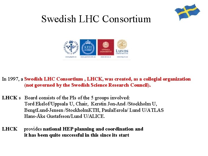 Swedish LHC Consortium In 1997, a Swedish LHC Consortium , LHCK, was created, as