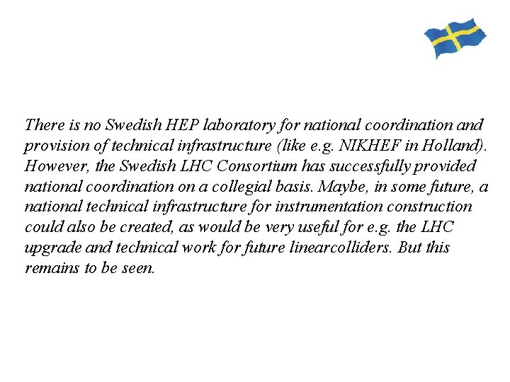 There is no Swedish HEP laboratory for national coordination and provision of technical infrastructure