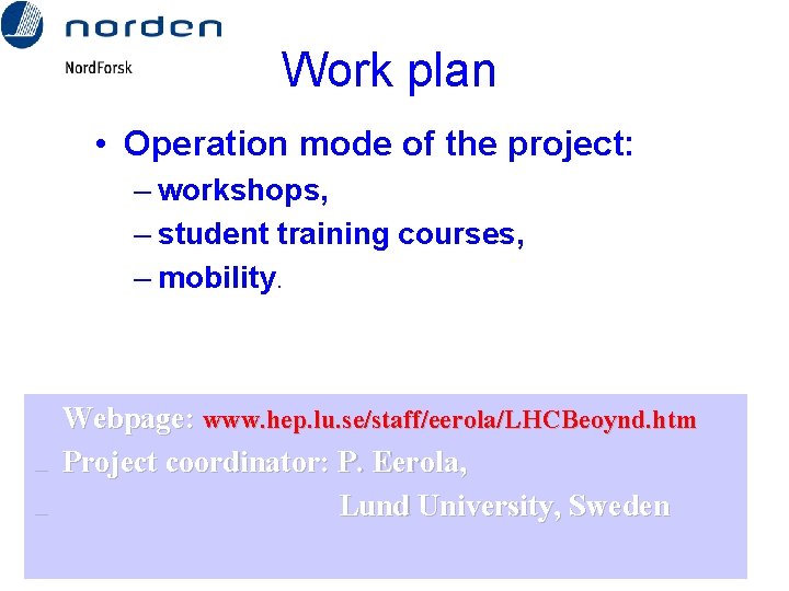 Work plan • Operation mode of the project: – workshops, – student training courses,