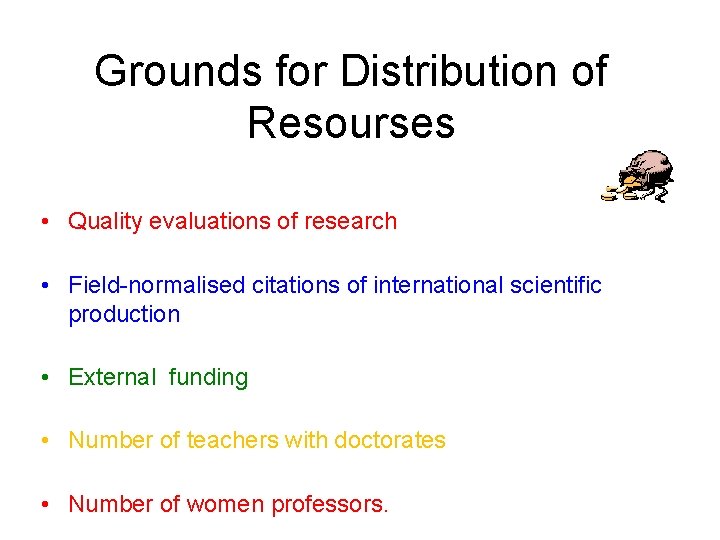 Grounds for Distribution of Resourses • Quality evaluations of research • Field-normalised citations of