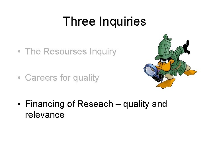 Three Inquiries • The Resourses Inquiry • Careers for quality • Financing of Reseach