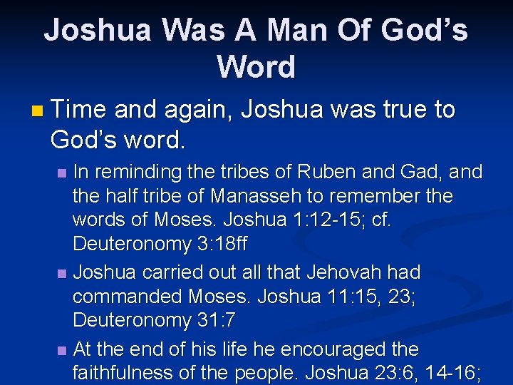 Joshua Was A Man Of God’s Word n Time and again, Joshua was true Joshua Was A Man Of God’s Word n Time and again, Joshua was true
