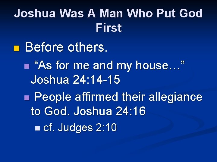 Joshua Was A Man Who Put God First n Before others. “As for me