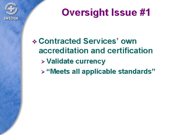 Oversight Issue #1 v Contracted Services’ own accreditation and certification Ø Validate currency Ø