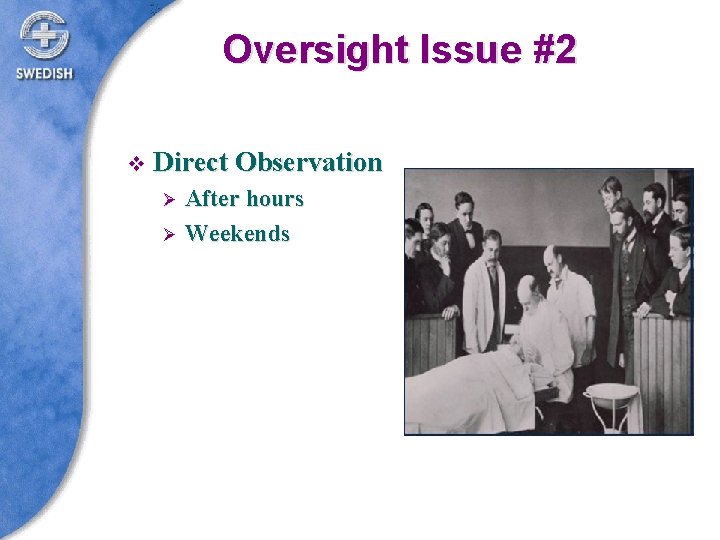 Oversight Issue #2 v Direct Observation After hours Ø Weekends Ø 